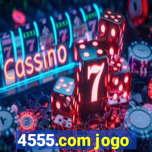 4555.com jogo